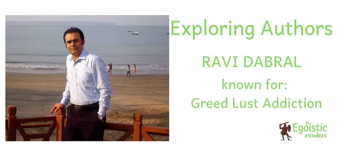 Ravi Dabral author of Greed Lust Addiction