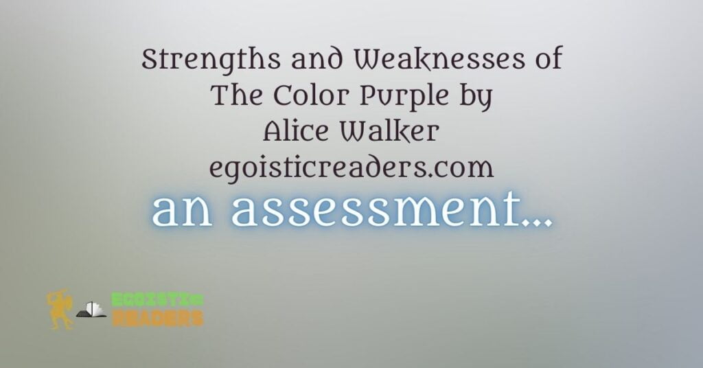 Strengths and Weaknesses of The Color Purple by Alice Walker Egoistic Readers