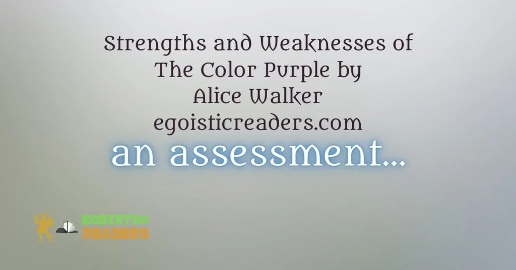 Strengths and Weaknesses of The Color Purple by Alice Walker Egoistic Readers