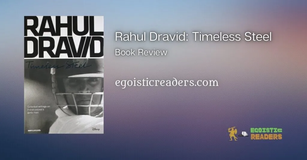 Rahul Dravid: Timeless Steel Book Review Egoistic Readers