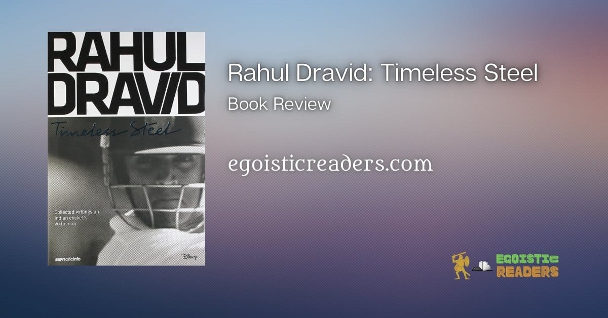 Rahul Dravid: Timeless Steel Book Review Egoistic Readers