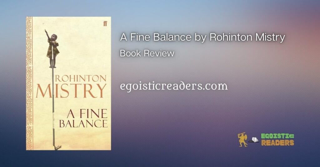 A Fine Balance Rohinton Mistry Book Review Egoistic Readers