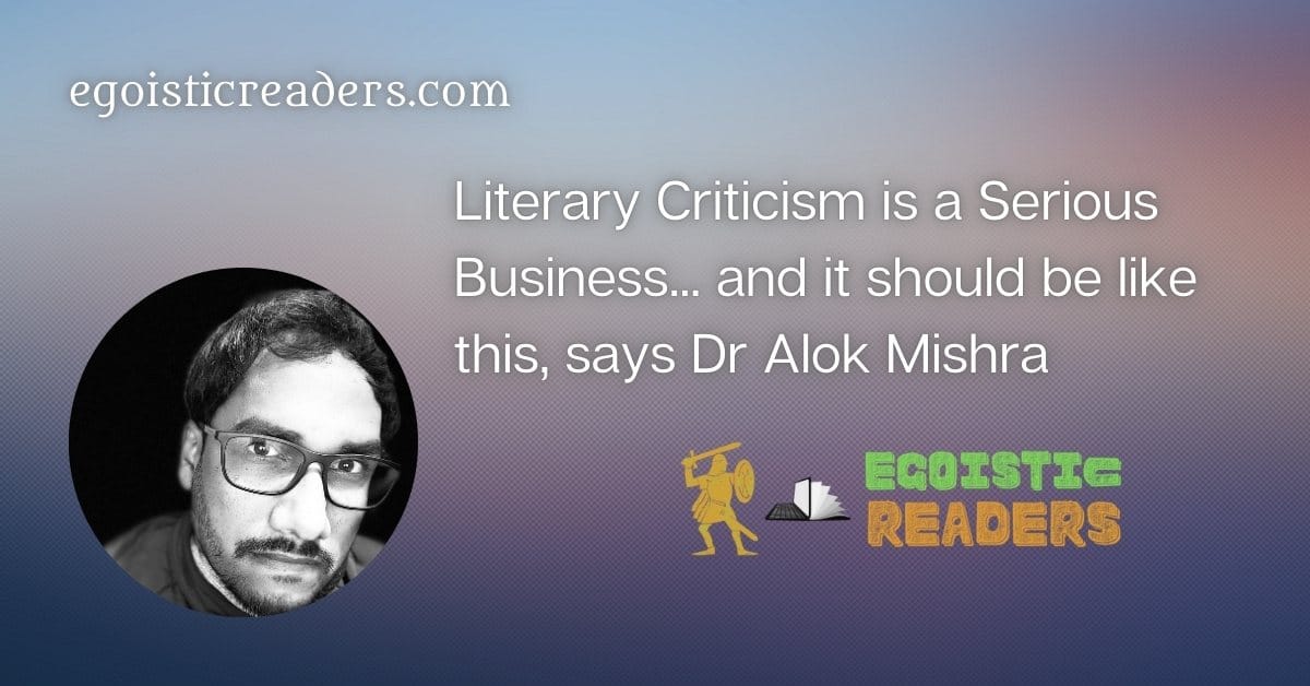 Dr Alok Mishra literary critic criticism thoughts Egoistic Readers Academic Literature
